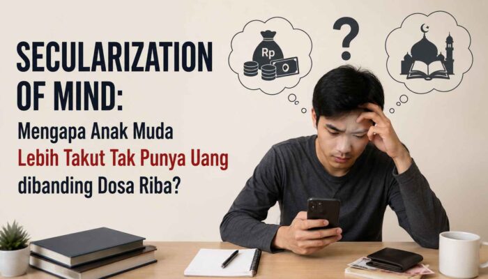 Secularization of Mind: Mengapa Anak Muda Lebih Takut Tak Punya Uang daripada Dosa Riba?